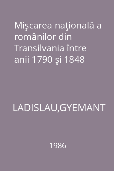 Mişcarea naţională a românilor din Transilvania între anii 1790 şi 1848