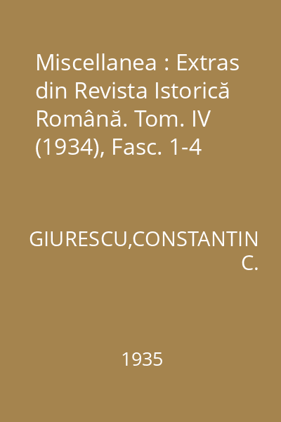 Miscellanea : Extras din Revista Istorică Română. Tom. IV (1934), Fasc. 1-4