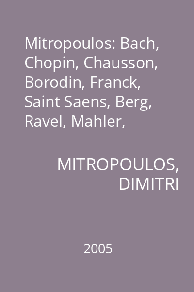 Mitropoulos: Bach, Chopin, Chausson, Borodin, Franck, Saint Saens, Berg, Ravel, Mahler, Rachmaninov 4 CD Set 4 CD Set