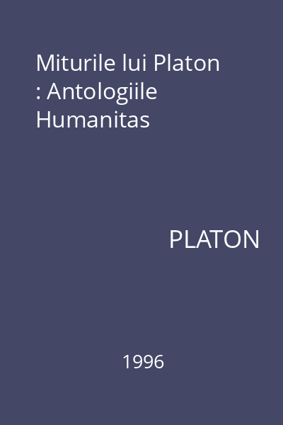 Miturile lui Platon : Antologiile Humanitas