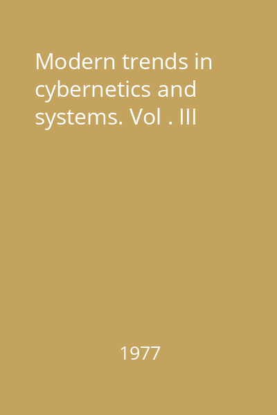 Modern trends in cybernetics and systems. Vol . III