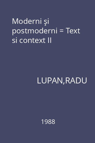 Moderni şi postmoderni = Text si context II
