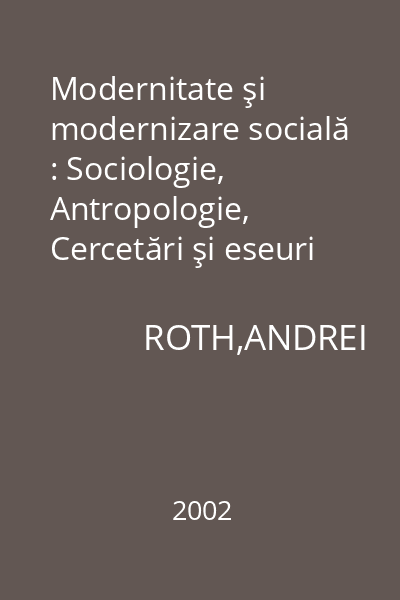 Modernitate şi modernizare socială : Sociologie, Antropologie, Cercetări şi eseuri