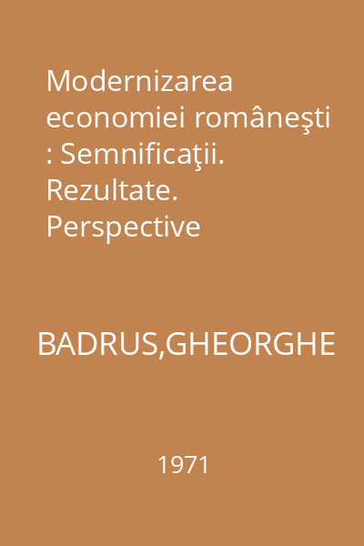 Modernizarea economiei româneşti : Semnificaţii. Rezultate. Perspective