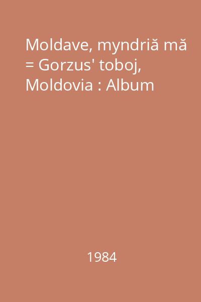 Moldave, myndriă mă = Gorzus' toboj, Moldovia : Album