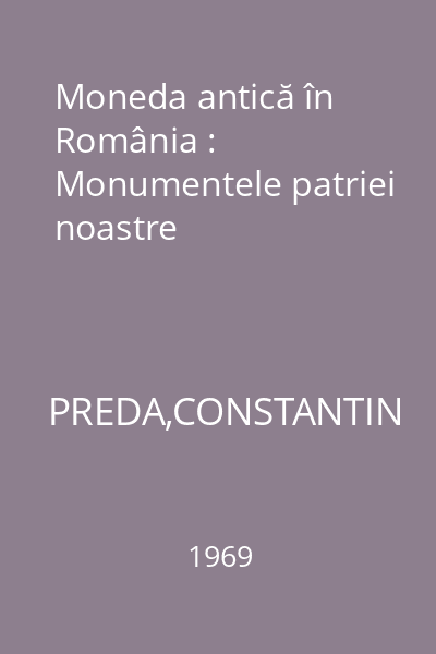 Moneda antică în România : Monumentele patriei noastre