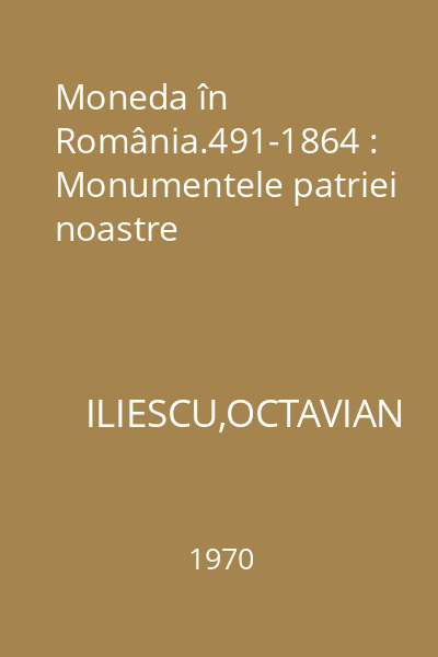 Moneda în România.491-1864 : Monumentele patriei noastre