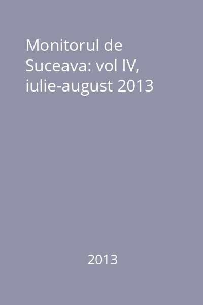 Monitorul de Suceava: vol IV, iulie-august 2013