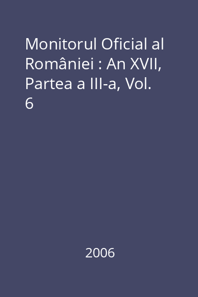 Monitorul Oficial al României : An XVII, Partea a III-a, Vol. 6