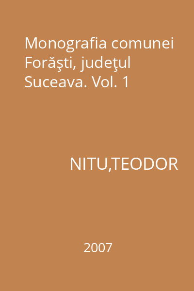 Monografia comunei Forăşti, judeţul Suceava. Vol. 1