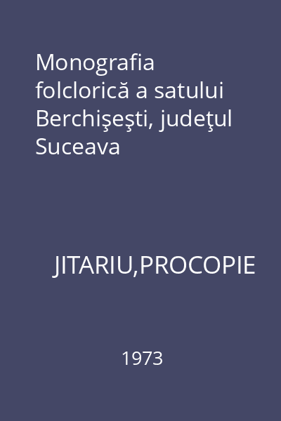 Monografia folclorică a satului Berchişeşti, judeţul Suceava