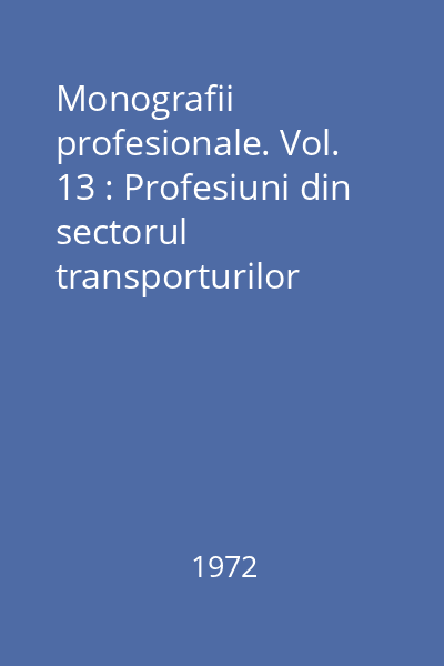 Monografii profesionale. Vol. 13 : Profesiuni din sectorul transporturilor rutiere şi orăşeneşti