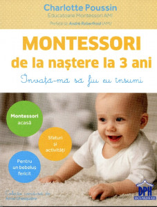 Montessori de la naştere la 3 ani: Învaţă-mă să fiu eu insumi