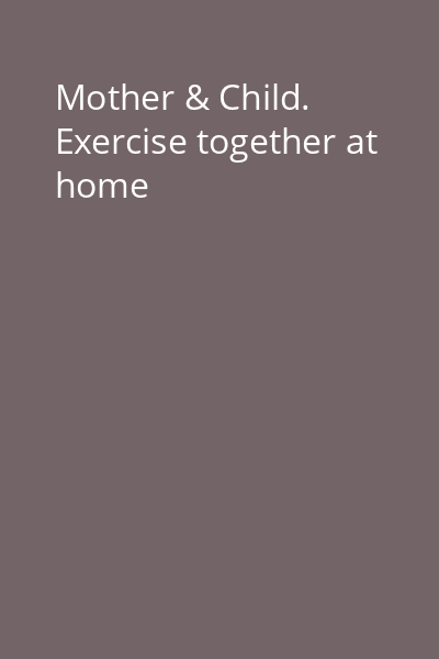 Mother & Child. Exercise together at home
