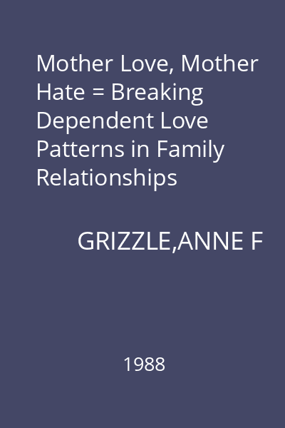 Mother Love, Mother Hate = Breaking Dependent Love Patterns in Family Relationships