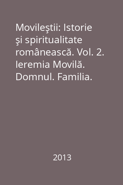 Movileştii: Istorie şi spiritualitate românească. Vol. 2. Ieremia Movilă. Domnul. Familia. Epoca