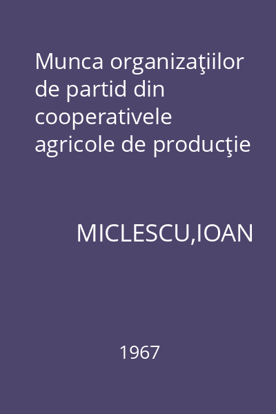 Munca organizaţiilor de partid din cooperativele agricole de producţie