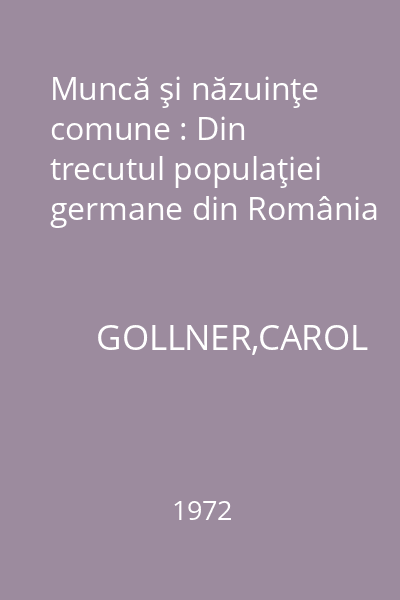 Muncă şi năzuinţe comune : Din trecutul populaţiei germane din România