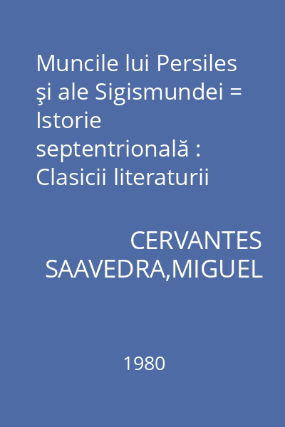 Muncile lui Persiles şi ale Sigismundei = Istorie septentrională : Clasicii literaturii universale