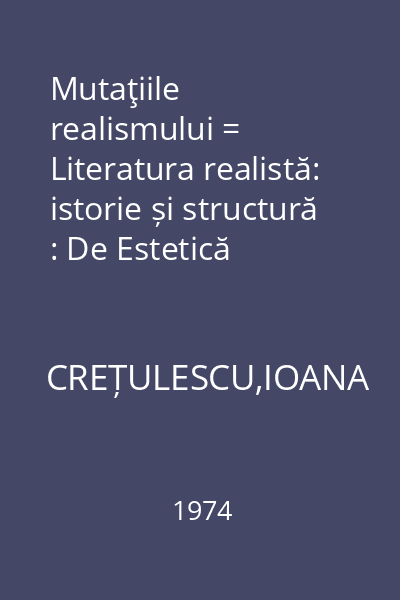 Mutaţiile realismului = Literatura realistă: istorie și structură : De Estetică