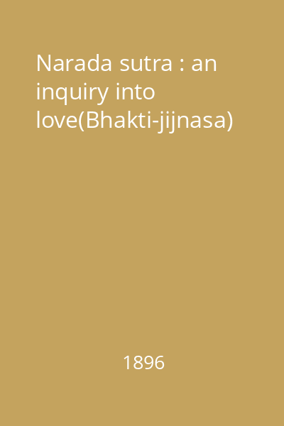 Narada sutra : an inquiry into love(Bhakti-jijnasa)