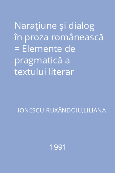 Naraţiune şi dialog în proza românească = Elemente de pragmatică a textului literar