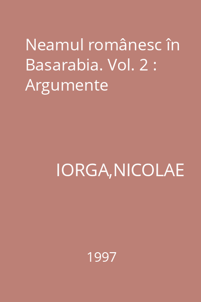 Neamul românesc în Basarabia. Vol. 2 : Argumente