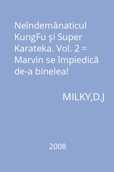Neîndemânaticul KungFu şi Super Karateka. Vol. 2 = Marvin se împiedică de-a binelea!