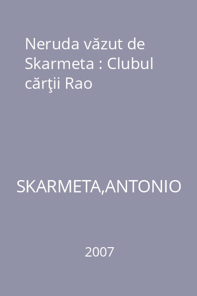 Neruda văzut de Skarmeta : Clubul cărţii Rao