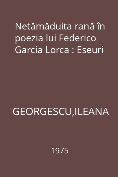 Netămăduita rană în poezia lui Federico Garcia Lorca : Eseuri