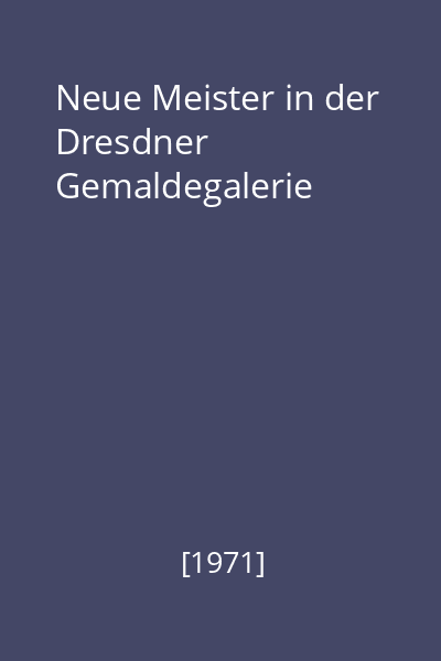 Neue Meister in der Dresdner Gemaldegalerie