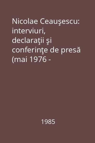 Nicolae Ceauşescu: interviuri, declaraţii şi conferinţe de presă (mai 1976 - octombrie 1979). Vol. 3