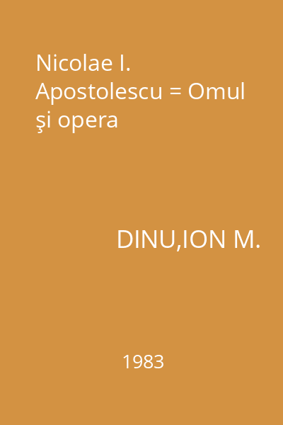 Nicolae I. Apostolescu = Omul şi opera