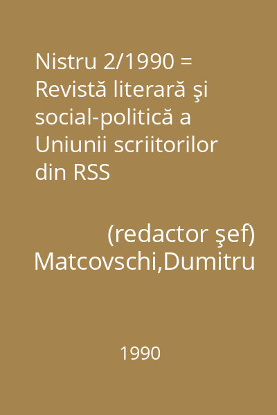 Nistru 2/1990 = Revistă literară şi social-politică a Uniunii scriitorilor din RSS Moldovenească : Apare din 1931