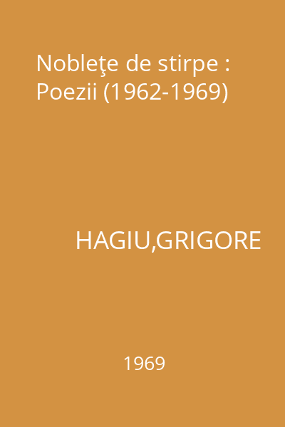 Nobleţe de stirpe : Poezii (1962-1969)