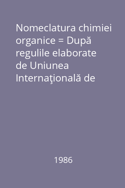 Nomeclatura chimiei organice = După regulile elaborate de Uniunea Internaţională de Chimie Pură şi Aplicată