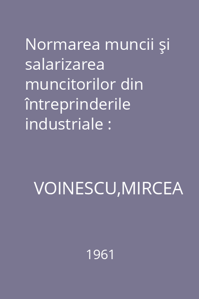 Normarea muncii şi salarizarea muncitorilor din întreprinderile industriale : Cunoştinţe economice, nr. 19-20