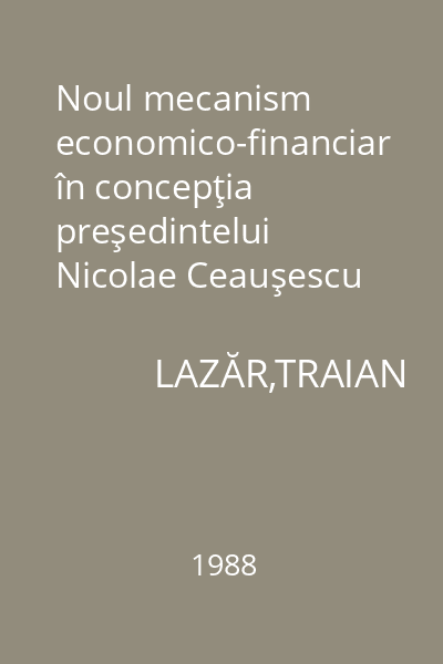 Noul mecanism economico-financiar în concepţia preşedintelui Nicolae Ceauşescu
