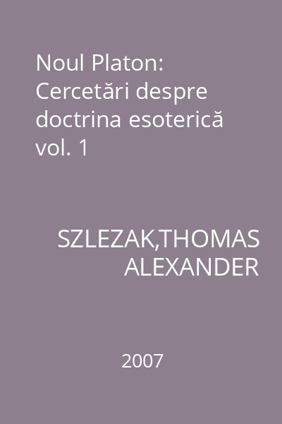 Noul Platon: Cercetări despre doctrina esoterică vol. 1