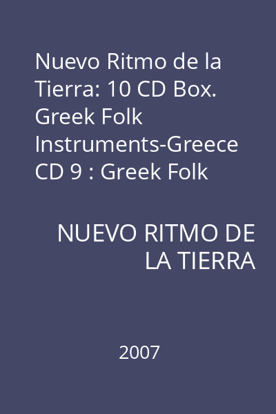 Nuevo Ritmo de la Tierra: 10 CD Box. Greek Folk Instruments-Greece CD 9 : Greek Folk Instruments-Greece