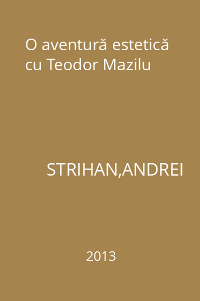 O aventură estetică cu Teodor Mazilu