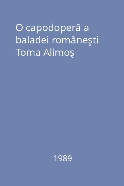 O capodoperă a baladei româneşti Toma Alimoş