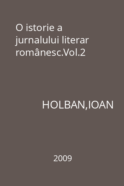 O istorie a jurnalului literar românesc.Vol.2