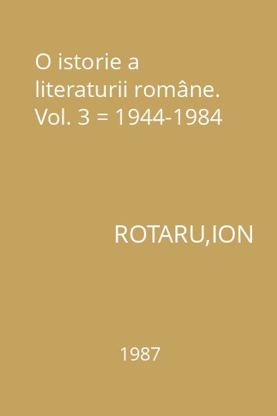 O istorie a literaturii române. Vol. 3 = 1944-1984