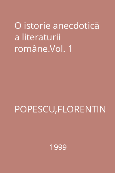 O istorie anecdotică a literaturii române.Vol. 1