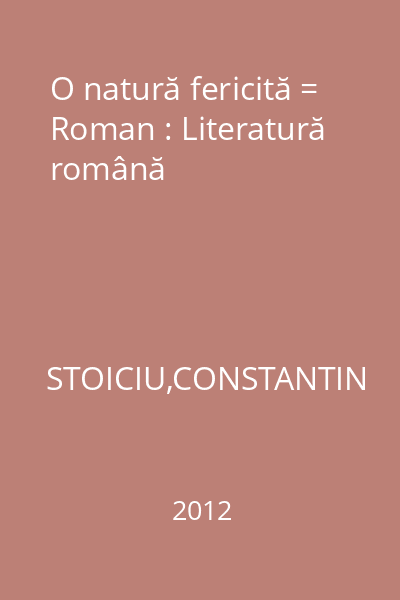 O natură fericită = Roman : Literatură română