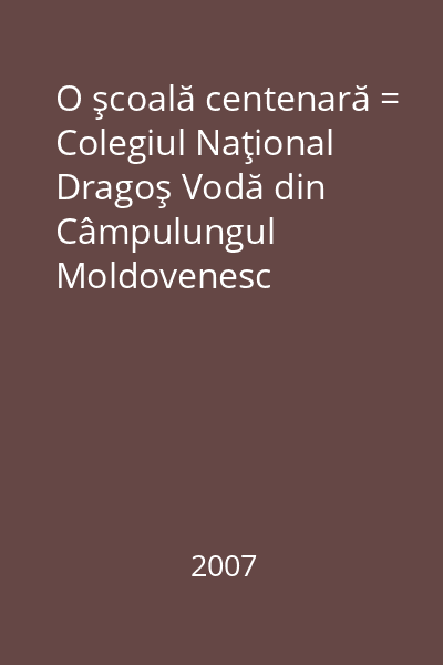 O şcoală centenară = Colegiul Naţional Dragoş Vodă din Câmpulungul Moldovenesc