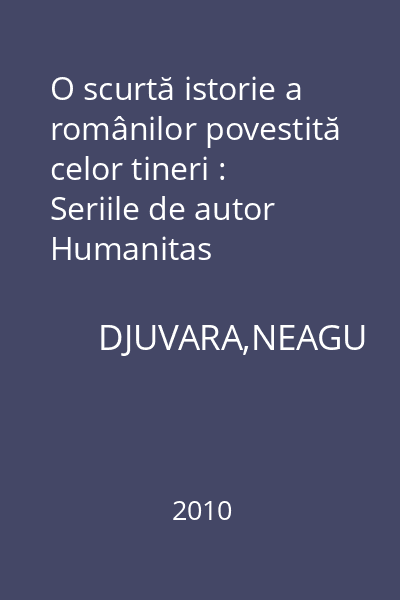 O scurtă istorie a românilor povestită celor tineri : Seriile de autor Humanitas