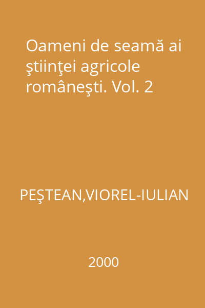 Oameni de seamă ai ştiinţei agricole româneşti. Vol. 2