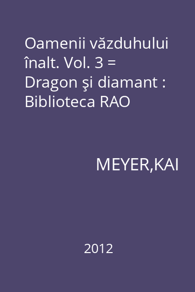 Oamenii văzduhului înalt. Vol. 3 = Dragon şi diamant : Biblioteca RAO